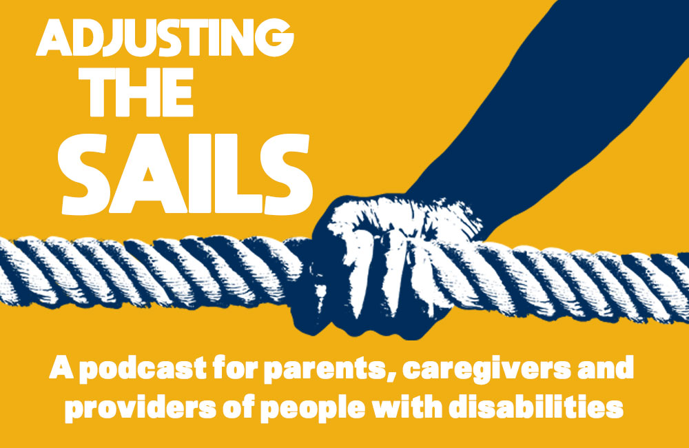 Adjusting the sails: a podcast for parents, caregivers and providers of people with disabilities
